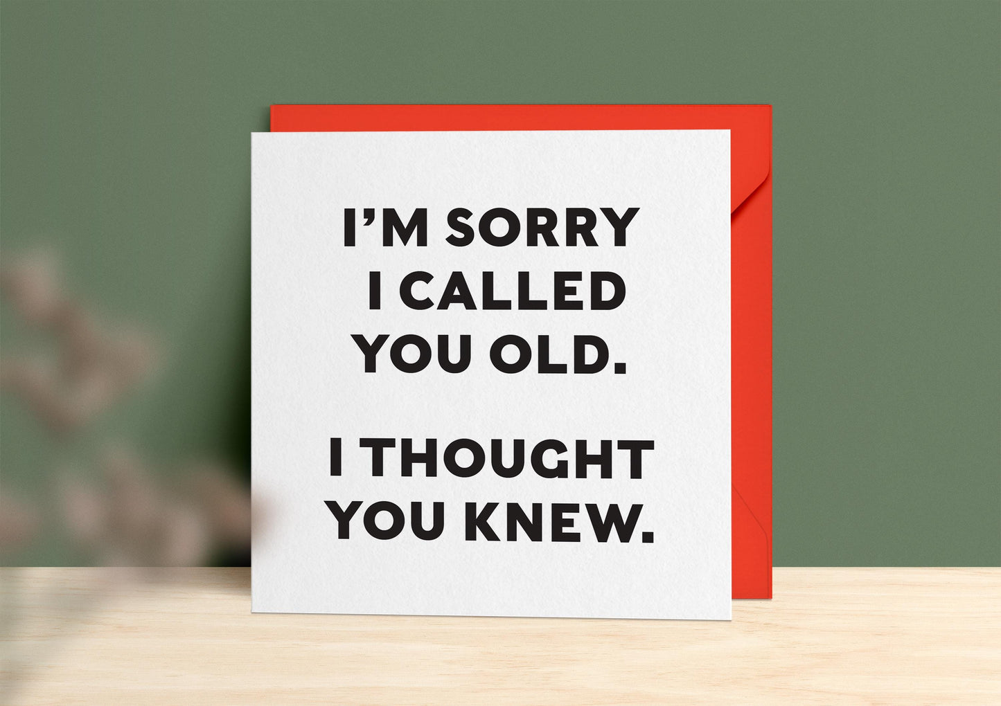 "I'm Sorry I Called You Old" Birthday Card