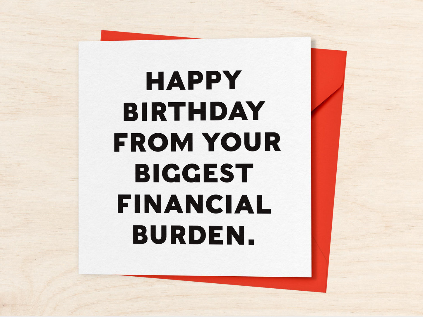 Your Biggest Financial Burden Birthday Card