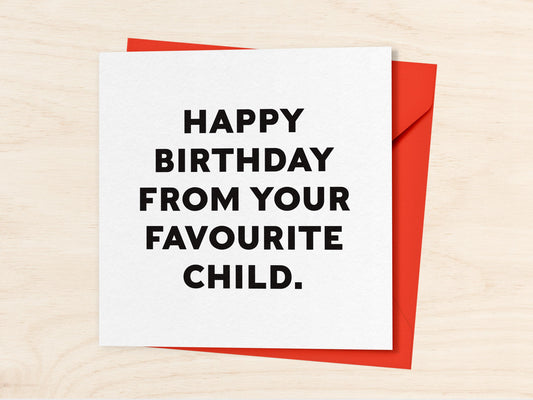 Happy Birthday From Your Favourite Child Card