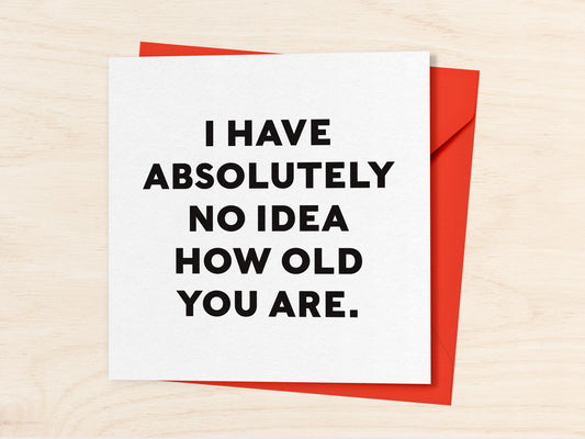'No Idea How Old' Birthday Card