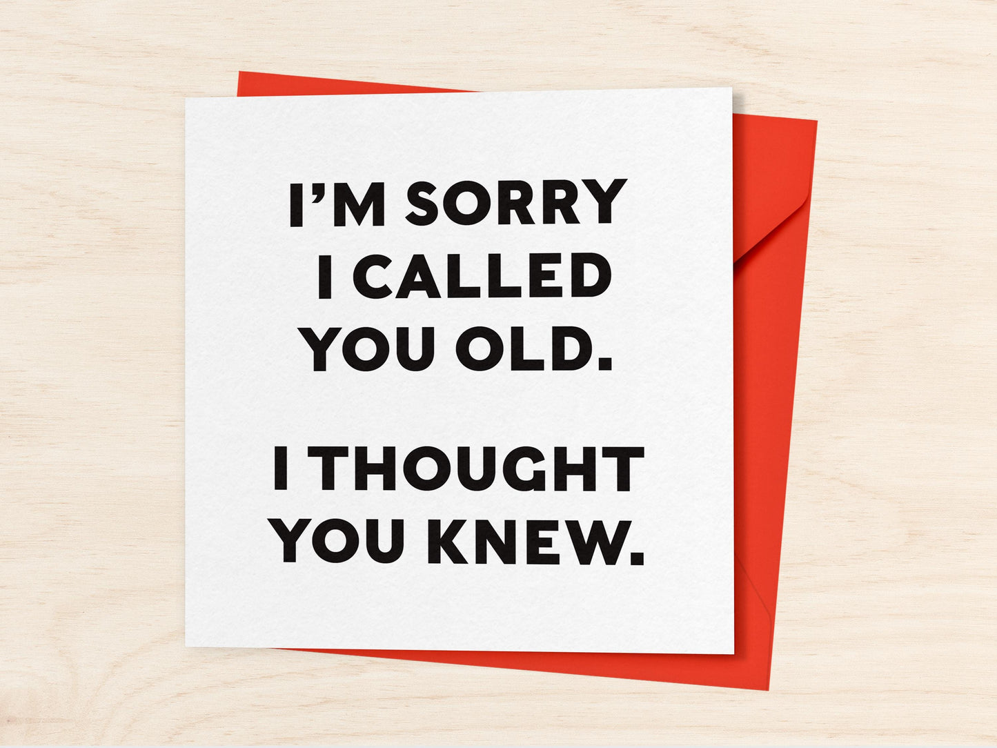 "I'm Sorry I Called You Old" Birthday Card